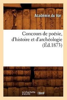 Concours de Poésie, d'Histoire Et d'Archéologie (Éd.1873)
