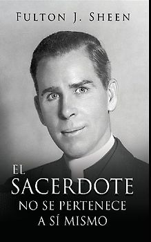 EL SACERDOTE NO SE PERTENECE A SI MISMO