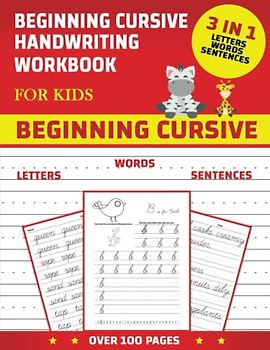Beginning Cursive Handwriting Workbook For Kids: 3 in 1 Letters Words Sentences - Cursive Handwriting Workbook for Kids & Beginners to Cursive Writing ... Writing Books - Over 100 Pages - 8.5x11