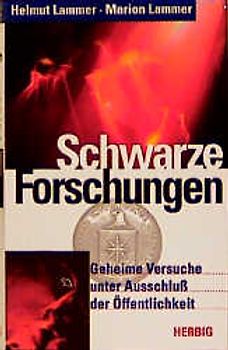Schwarze Forschung. Geheime Versuche unter Ausschluss der Öffentlichkeit