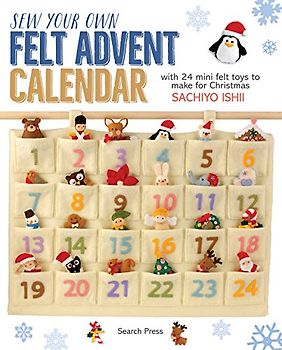 Sew Your Own Felt Advent Calendar: with 24 mini felt toys to make for Christmas