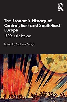 The Economic History of Central, East and South-East Europe: 1800 to the Present