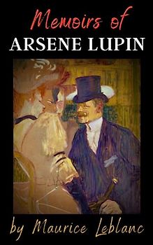 Memoirs of Arsène Lupin: Crime Adventures, Arsène Lupin Book of Murder Mystery, Original 1924 Edition English Translation