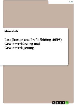 Base Erosion and Profit Shifting (BEPS). Gewinnverkürzung und Gewinnverlagerung