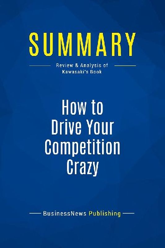 Summary: How to Drive Your Competition Crazy