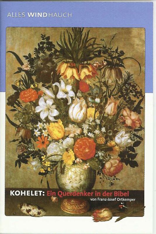 Alles Windhauch. Kohelet: ein Querdenker in der Bibel