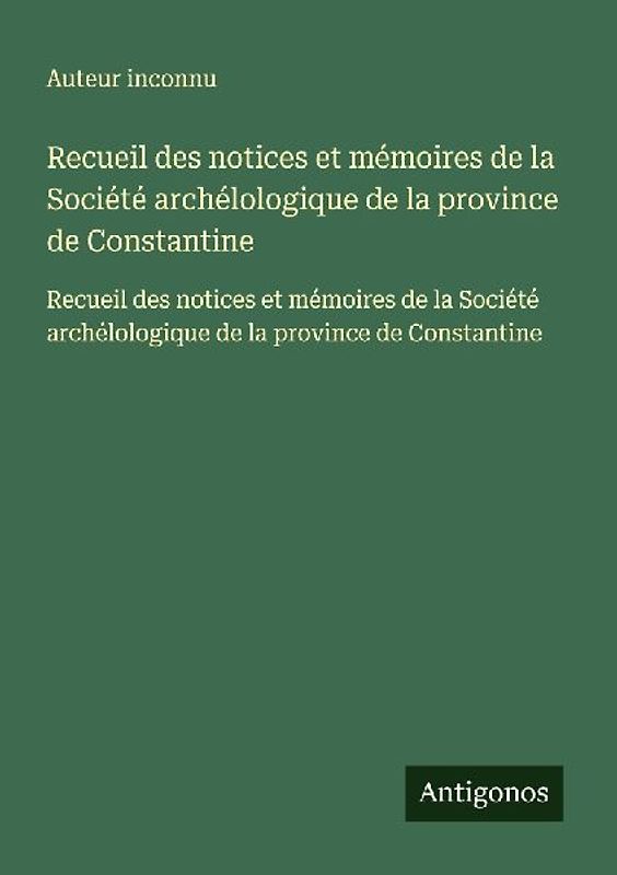 Recueil des notices et mémoires de la Société archélologique de la province de Constantine