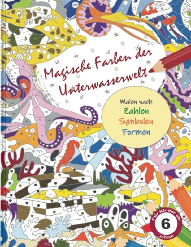Magische Farben der Unterwasserwelt - Malen nach Zahlen, Symbolen & Formen Für Kinder ab 6 Jahren: Beschäftigungs-Buch Malen nach Zahlen, Symbolen & ... Geschenk für Mädchen, Junge unter 10 Euro