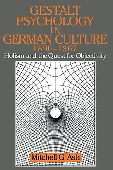 Gestalt Psychology in German Culture, 1890 1967