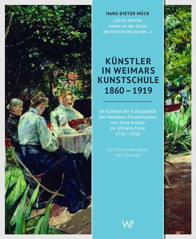 Künstler in Weimars Kunstschule 1860 -1919. An der Spitze des Fortschritts
