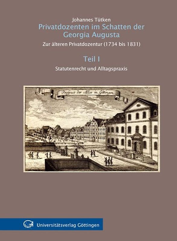 Privatdozenten im Schatten der Georgia Augusta: zur älteren Privatdozentur (1734 bis 1831)