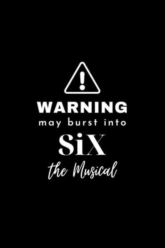 Warning! May Burst Into Six the Musical: Broadway West End Musical Theatre Lover Fan Notebook
