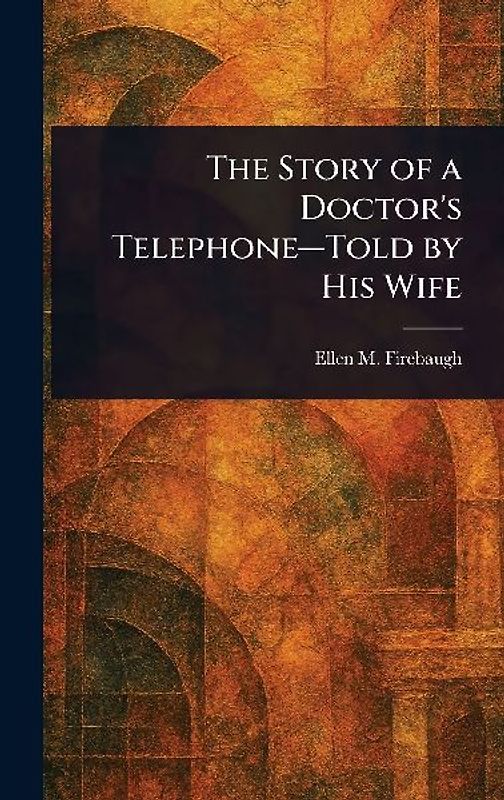 The Story of a Doctor's Telephone-Told by His Wife