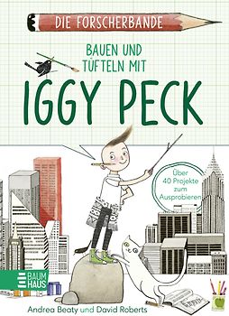 Die Forscherbande: Bauen und Tüfteln mit Iggy Peck