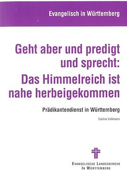 Geht aber und predigt und sprecht: Das Himmelreich ist nahe gekommen