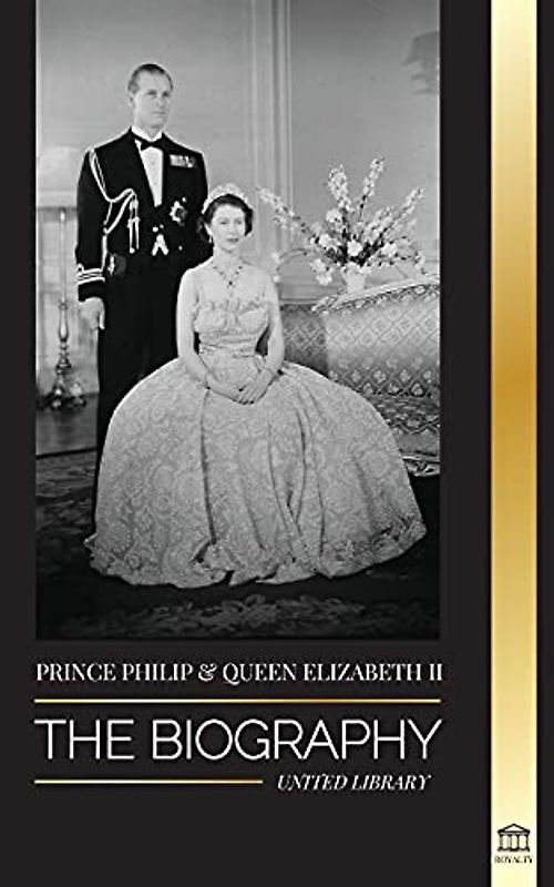 Prince Philip & Queen Elizabeth II: The biography - Long Live Her Majesty, the British Crown, and the 73-year Royal Marriage Portrait (Royals)