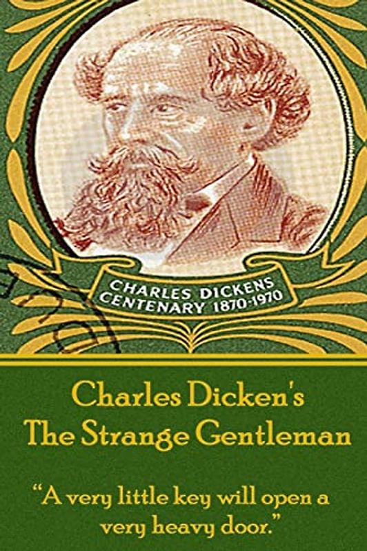 Charles Dickens - The Strange Gentlemen: "A very little key will open a very heavy door."