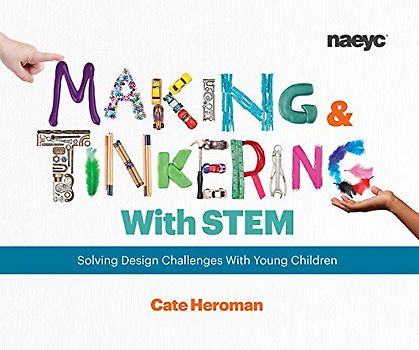 Making and Tinkering with Stem: Solving Design Challenges with Young Children