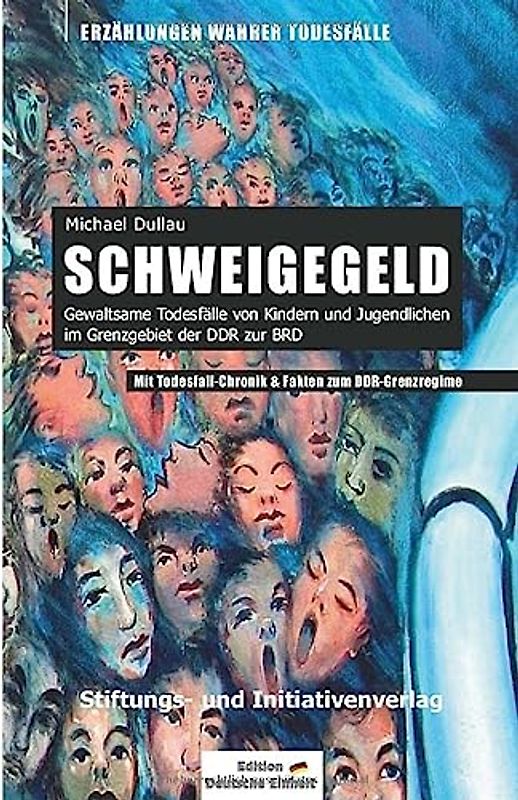 SCHWEIGEGELD: Gewaltsame Todesfälle von Kindern und Jugendlichen im Grenzgebiet der DDR zur BRD – Mit Todesfall-Chronik & Fakten zum DDR-Grenzregime