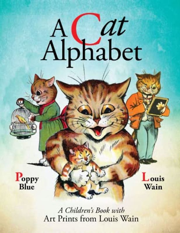 A Cat Alphabet - an illustrated masterpiece with Louis Wain's cats.: A children's book that is a delight for kids, cat lovers, and adult Louis Wain fans alike.