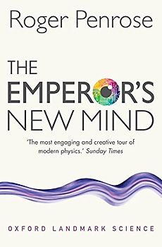 The Emperor's New Mind: Concerning Computers, Minds, and the Laws of Physics (Oxford Landmark Science)