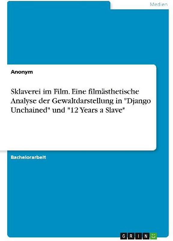 Sklaverei im Film. Eine filmästhetische Analyse der Gewaltdarstellung in "Django Unchained" und "12 Years a Slave"