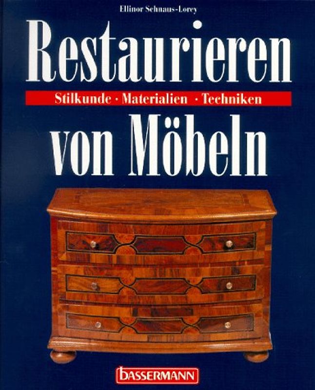 Restaurieren von Möbeln. Stilkunde - Materialien - Techniken