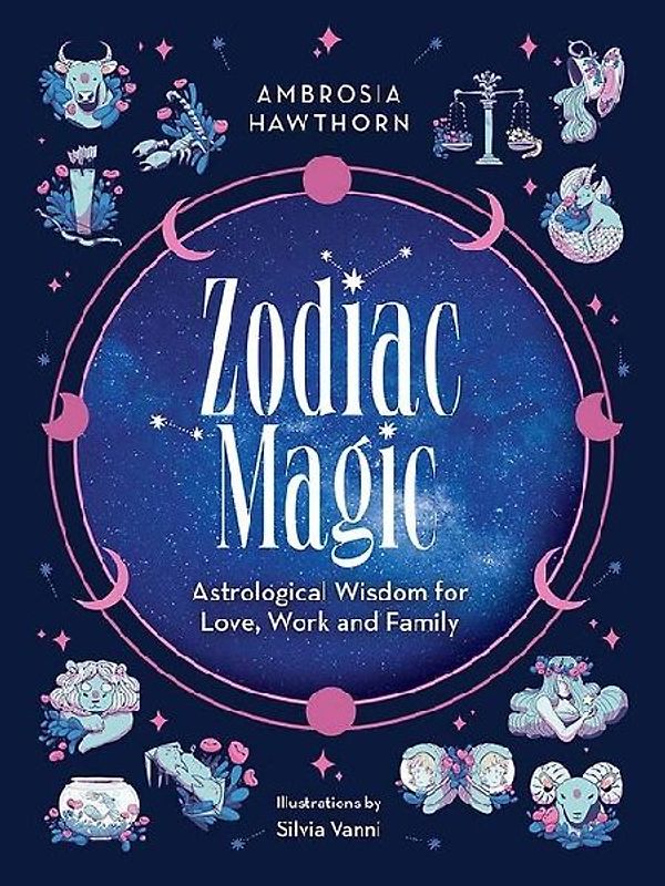 Zodiac Magic: Astrological Wisdom for Love, Work and Family