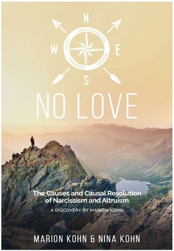 NO LOVE, The Causes and Causal Resolution of Narcissism and Altruism