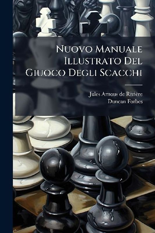 Nuovo Manuale Illustrato Del Giuoco Degli Scacchi