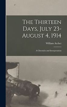 The Thirteen Days, July 23-August 4, 1914