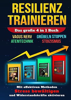 RESILIENZ TRAINIEREN - Das große 4 in 1 Buch