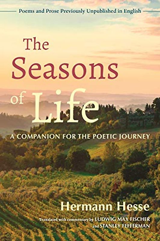 The Seasons of Life: A Companion for the Poetic Journey--Poems and Prose Previously Unpublished in English
