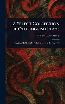 A Select Collection of Old English Plays