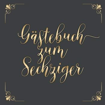 Gästebuch zum Sechziger: Für die Feier zum 60. Geburtstag | Zum Eintragen kreativer Glückwünsche, Sprüche und Fotos | Für 30 bis 60 Gäste | Covermotiv: Gold auf Dunkelgrau
