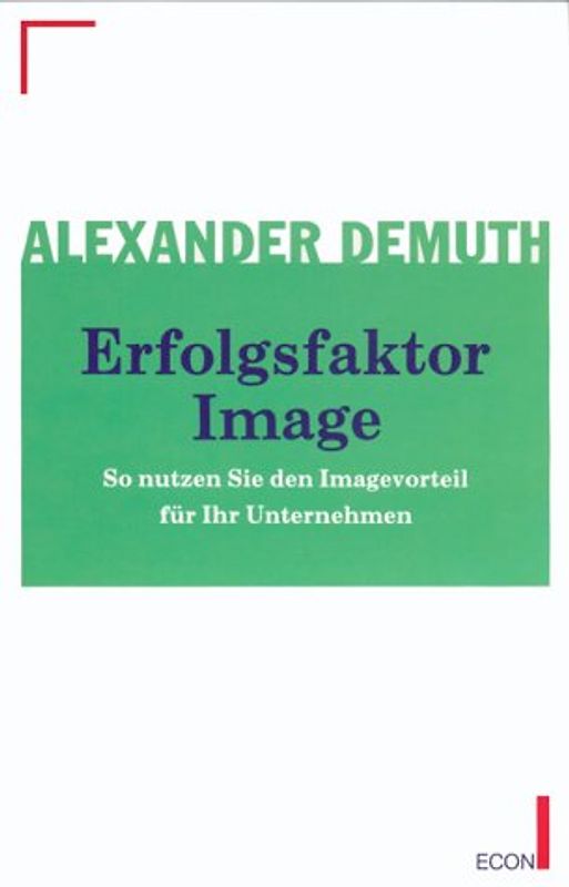 Erfolgsfaktor Image. So sichern Sie den Imagevorteil Ihres Unternehmens