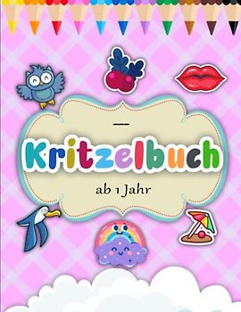 Kritzelbuch ab 1 Jahr - Mädchen Geschenk: Einzigartiges Ausmalbuch mit 50 einfachen perfekt für junge Mädchen und Jungen | Ausmalbuch Für Kinder Gerne Kreativ Werden