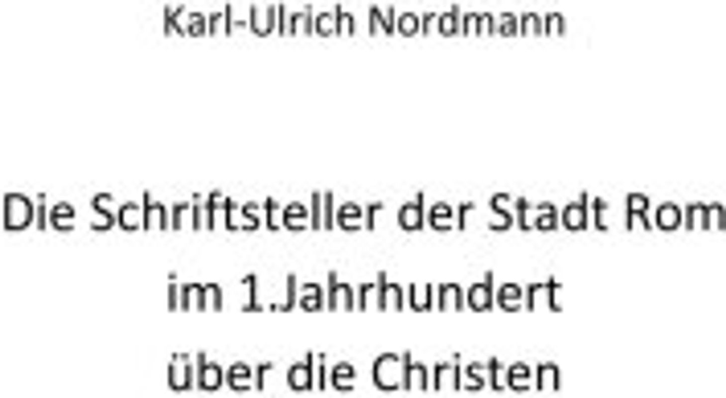 Die Schriftsteller der Stadt Rom im 1.Jahrhundert ueber die Christen