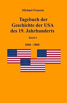 Tagebuch der Geschichte der USA des 19. Jahrhunderts, Band 4 1846-1860