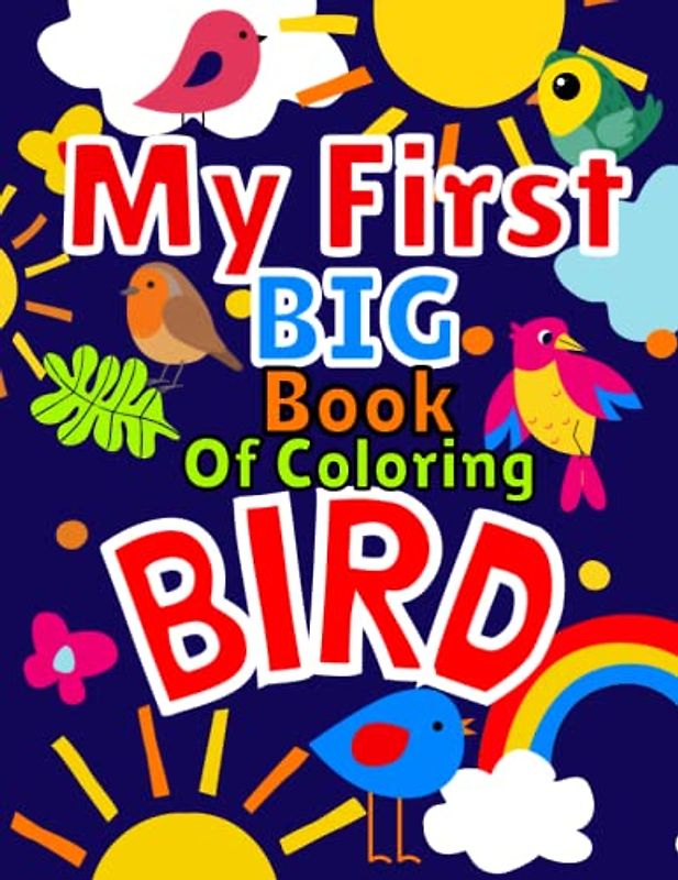 My First Big Book Of Coloring Bird: Simple And Easy Coloring Pages For Kids, With Cute & Big Pictures to Color