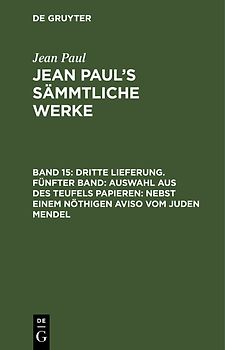 Jean Paul: Jean Paul’s Sämmtliche Werke / Dritte Lieferung. Fünfter Band: Auswahl aus des Teufels Papieren; nebst einem nöthigen Aviso vom Juden Mendel