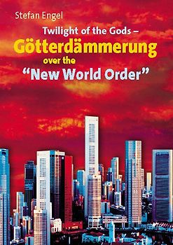 Twilight of the Gods - Götterdämmerung over the "New World Order"