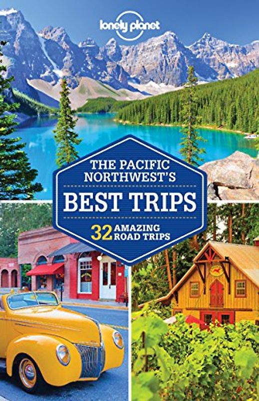 Lonely Planet Pacific Northwest's Best Trips: 32 amazing road trips (Trips Regional)