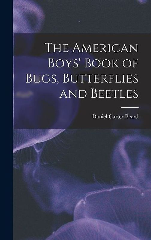 The American Boys' Book of Bugs, Butterflies and Beetles