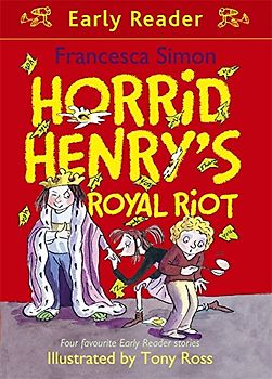 Horrid Henry's Royal Riot: Four favourite Early Reader stories (Horrid Henry Early Reader, Band 24)
