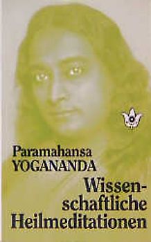 Wissenschaftliche Heilmeditationen. Theorie und praktische Anwendung der Konzentration