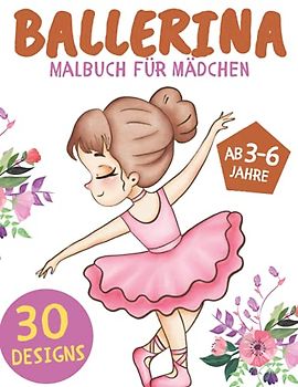 Ballerina Malbuch für Mädchen ab 3-6 Jahre: Ballett Malbuch Geschenk für Mädchen