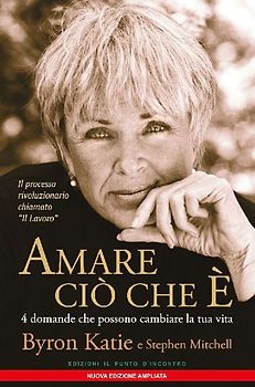 Amare ciò che è. 4 domande che possono cambiare la tua vita