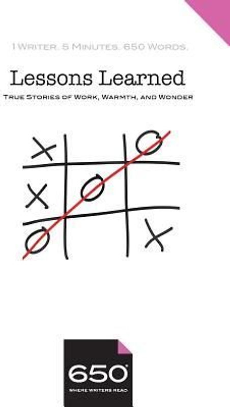 650 - Lessons Learned: True Stories of Work, Warmth, and Wonder