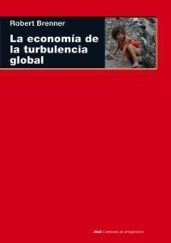 La economía de la turbulencia global : las economías capitalistas avanzadas de la larga expansión al largo de clik, 1945-2005